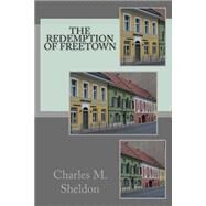 The Redemption of Freetown by Sheldon, Charles M., 9781511547819