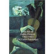 The Art of Pablo Picasso 1903-1903 by Unique Journal; Hansen, Simon, 9781523357819