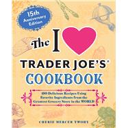 The I Love Trader Joe's Cookbook: 15th Anniversary Edition by Cherie Mercer Twohy, 9781646047819