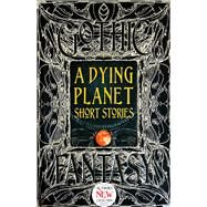 A Dying Planet Short Stories by Flame Tree Studio; Aikman, Barton (CON); Blackwell, V. K. (CON); Carr, Steve (CON); Crilly, Brandon (CON), 9781787557819