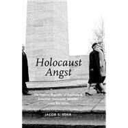 Holocaust Angst The Federal Republic of Germany and American Holocaust Memory since the 1970s by Eder, Jacob S., 9780190237820
