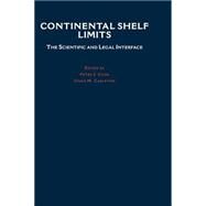 Continental Shelf Limits The Scientific and Legal Interface by Cook, Peter J.; Carleton, Chris M., 9780195117820