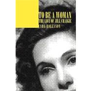To Be a Woman : The Life of Jill Craigie by Rollyson, Carl E., 9781440157820