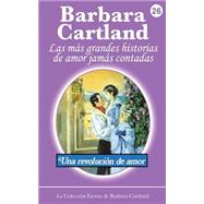 Una revolucin de amor / A revolution of love by Cartland, Barbara, 9781507577820
