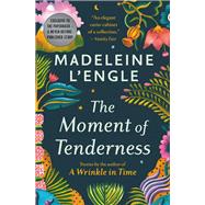 The Moment of Tenderness by L'Engle, Madeleine, 9781538717820