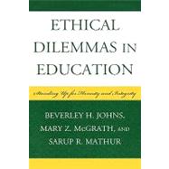 Ethical Dilemmas in Education Standing Up for Honesty and Integrity by Johns, Beverley H.; McGrath, Mary Z.; Mathur, Sarup R., 9781578867820