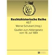 Quellen Zum Aktiengesetz Vom 18. Juli 1884 by Schubert, Werner, 9783631717820