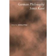 German Philosophy Since Kant by Edited by Anthony O'Hear, 9780521667821