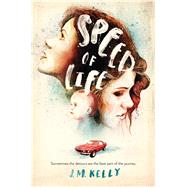 Speed of Life by Kelly, J. M., 9780544747821
