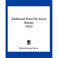 Additional Notes on Arrow Release by Morse, Edward Sylvester, 9781120137821