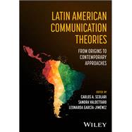 Latin American Communication Theories From Origins to Contemporary Approaches by Scolari, Carlos A.; Valdettaro, Sandra; Garc�a-Jim�nez, Leonarda, 9781394307821