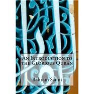 An Introduction to the Glorious Quran by Samii, Bahram, 9781502517821