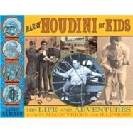 Harry Houdini for Kids His Life and Adventures with 21 Magic Tricks and Illusions by Carlson, Laurie, 9781556527821