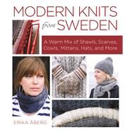 Modern Knits from Sweden A Warm Mix of Shawls, Scarves, Cowls, Mittens, Hats and More by Aberg, Erika, 9781570767821