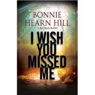 I Wish You Missed Me by Hill, Bonnie Hearn, 9781847517821