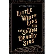 Little White Lies and the Seven Deadly Sins by Jackson, Laurel, 9781973627821