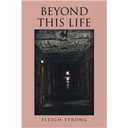 Beyond This Life by Strong, Eleigh, 9781984517821