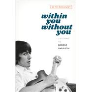 Within You Without You Listening to George Harrison by Rogovoy, Seth, 9780197627822