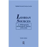 Lesbian Sources: A Bibliography of Periodical Articles, 1970-1990 by Garber,Linda, 9780815307822
