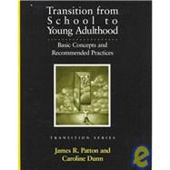 Transition from School to Young Adulthood : Basic Concepts and Recommended Practices by Patton, James R., 9780890797822
