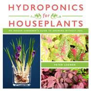 Hydroponics for Houseplants by Loewer, Peter, 9781510737822