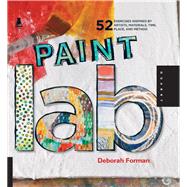 Paint Lab 52 Exercises inspired by Artists, Materials, Time, Place, and Method by Forman, Deborah, 9781592537822