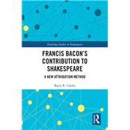Francis Bacons Contribution to Shakespeare by Clarke, Barry R.; Rylance, Mark, 9780367137823
