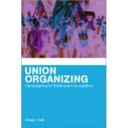 Union Organizing: Campaigning for trade union recognition by Gall,Gregor, 9780415267823