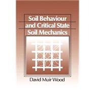 Soil Behaviour and Critical State Soil Mechanics by David Muir Wood, 9780521337823