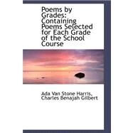 Poems by Grades : Containing Poems Selected for Each Grade of the School Course by Harris, ADA Van Stone, 9780559367823