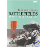 Battlefields of the Second World War by Holmes, Richard, 9780563537823