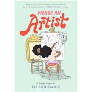 Maybe An Artist, A Graphic Memoir by Montague, Liz, 9780593307823