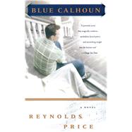 Blue Calhoun A Novel by Price, Reynolds, 9780684867823