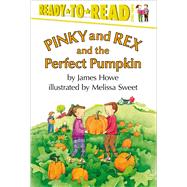 Pinky and Rex and the Perfect Pumpkin Ready-to-Read Level 3 by Howe, James; Sweet, Melissa, 9780689817823