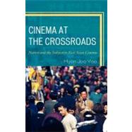 Cinema at the Crossroads Nation and the Subject in East Asian Cinema by Yoo, Hyon Joo, 9780739167823
