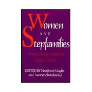Women and Stepfamilies: Voices of Anger and Love by Maglin, Nan Bauer; Schniedewind, Nancy, 9780877227823