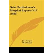 Saint Bartholonew's Hospital Reports V17 by Langton, John; Church, W. S., 9781104377823