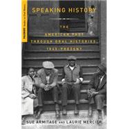 Speaking History Oral Histories of the American Past, 1865-Present by Armitage, Sue; Mercier, Laurie, 9781403977823