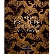 Gabriel Kreuther The Spirit of Alsace, a Cookbook by Kreuther, Gabriel; Ruhlman, Michael; Sung, Evan; Vongerichten, Jean-Georges, 9781419747823