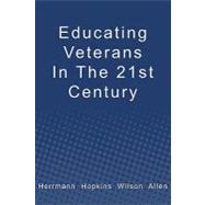 Educating Veterans in the 21st Century by Herrmann, Douglas; Hopkins, Charles; Wilson, Roland B.; Allen, Bert, 9781439237823