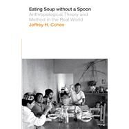 Eating Soup Without a Spoon by Cohen, Jeffrey H., 9781477307823