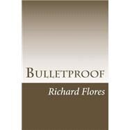 Bulletproof by Flores, Richard James, Jr., 9781503107823