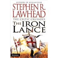 The Iron Lance by Stephen R. Lawhead, 9780310217824