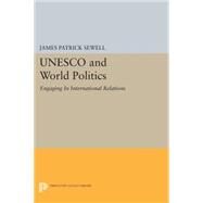 UNESCO and World Politics by Sewell, James Patrick, 9780691617824