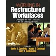 Working in Restructured Workplaces : Challenges and New Directions for the Sociology of Work by Daniel B. Cornfield, 9780761907824
