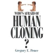 Who's Afraid of Human Cloning? by Pence, Gregory E., 9780847687824