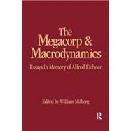 The Megacorp and Macrodynamics: Essays in Memory of Alfred Eichner: Essays in Memory of Alfred Eichner by Milberg,William, 9780873327824