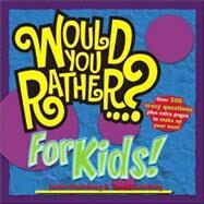 Would You Rather...? for Kids! by Heimberg, Justin; Gomberg, David, 9780978817824