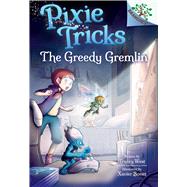 The Greedy Gremlin: A Branches Book (Pixie Tricks #2) (Library Edition) by West, Tracey; Bonet, Xavier, 9781338627824