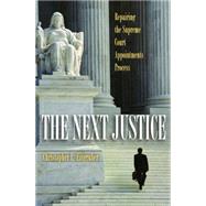 The Next Justice: Repairing the Supreme Court Appointments Process by Eisgruber, Christopher L., 9781400827824